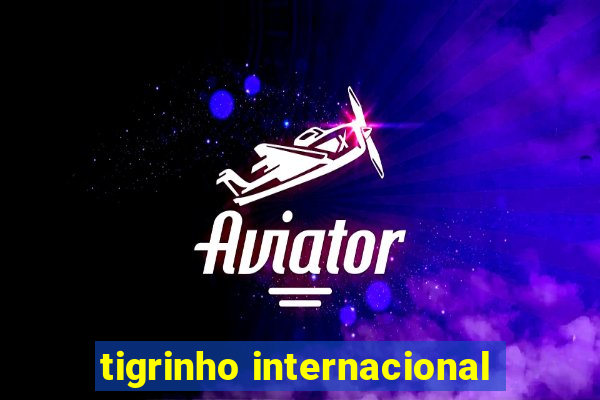 tigrinho internacional